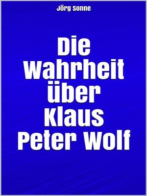 cover image of Die Wahrheit über Klaus Peter Wolf